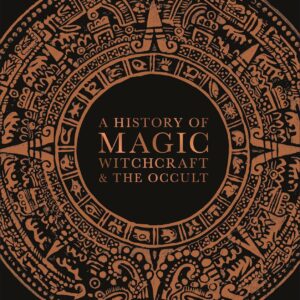 A History of Magic, Witchcraft, and the Occult (DK A History of)