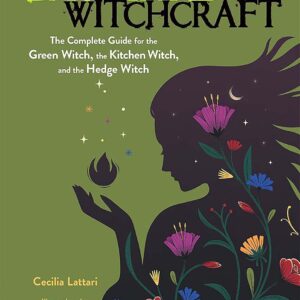 Backyard Witchcraft: The Complete Guide for the Green Witch, the Kitchen Witch, and the Hedge Witch