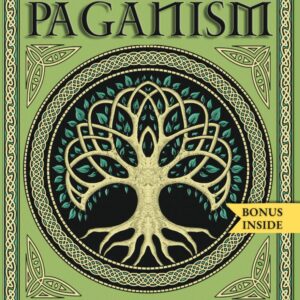 Celtic Paganism: A Journey into the World of the Mythology, Folklore, Spirituality, and Wisdom of Celtic Tradition