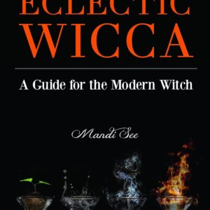 Eclectic Wicca: A Guide for the Modern Witch (Eclectic Witch, Book on Witchcraft)