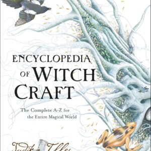 Encyclopedia of Witchcraft: The Complete A-Z for the Entire Magical World (Witchcraft & Spells)