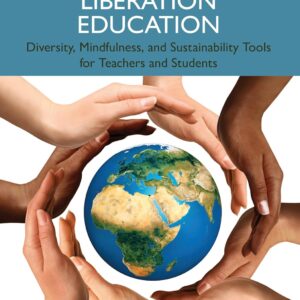 Environmental Liberation Education: Diversity, Mindfulness, and Sustainability Tools for Teachers and Students