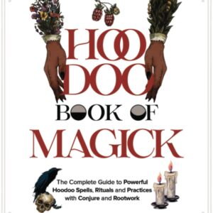 Hoodoo Book of Magick: The Complete Guide to Powerful Hoodoo Spells, Rituals, and Practices with Conjure and Rootwork (2 Books in 1) (Witchcraft for Beginners)