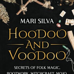 Hoodoo and Voodoo: Secrets of Folk Magic, Rootwork, Witchcraft, Mojo, Conjuration, Haitian Vodou and New Orleans Voodoo (Pagan Beliefs)