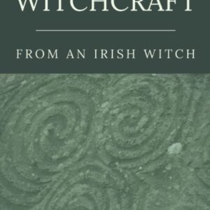 Irish Witchcraft from an Irish Witch: True to the Heart