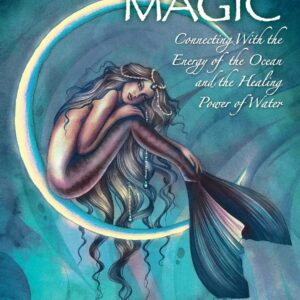 Mermaid Magic: Connecting With the Energy of the Ocean and the Healing Power of Water