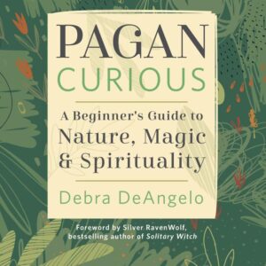 Pagan Curious: A Beginner’s Guide to Nature, Magic & Spirituality