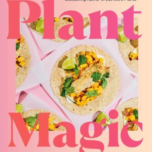 Plant Magic: A Celebration of Plant-Based Cooking for Everyone