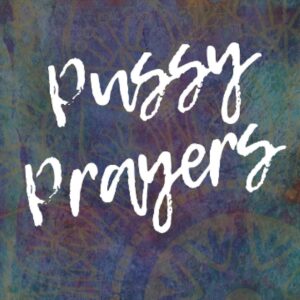 Pussy Prayers: Sacred and Sensual Rituals for Wild Women of Color