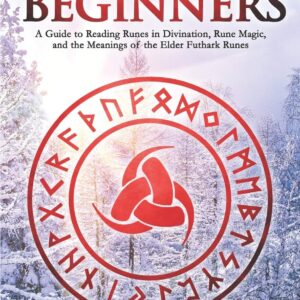 Runes for Beginners: A Guide to Reading Runes in Divination, Rune Magic, and the Meaning of the Elder Futhark Runes (Divination for Beginners Series)