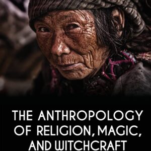 The Anthropology of Religion, Magic, and Witchcraft