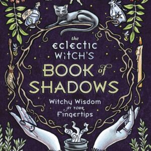 The Eclectic Witch’s Book of Shadows: Witchy Wisdom at Your Fingertips (Eclectic Witch’s Book of Shadows, 1)