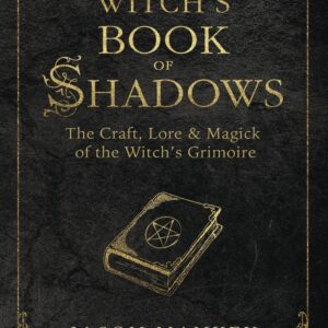 The Witch’s Book of Shadows: The Craft, Lore & Magick of the Witch’s Grimoire (The Witch’s Tools Series, 5)