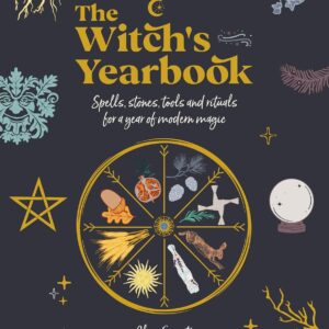 The Witch’s Yearbook: Spells, stones, tools and rituals for a year of modern magic